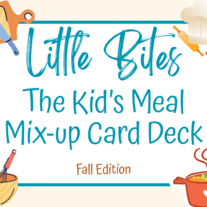 Little Bites: The Kid-Friendly Meal Card Deck