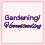 Gardening/Homesteading