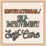 Motivational/Self Improvement/Self Care