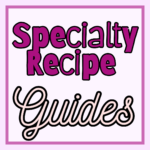 Specialty Recipe Guides