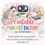 Printable Product Factory - Your Team of AI Assistants for a Digital Product Business